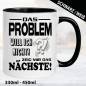 Preview: Sprüche-Tasse-Das-Problem-will-ich-nicht.-Zeig-mir-das-nächste.