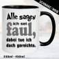 Preview: Sprüche-Tasse-Alle-sagen-ich-bin-Faul.-Dabei-tue-ich-doch-garnichts.