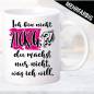 Preview: Tasse-Frau-Ich-bin-nicht-zickig-du-musst-nur-machen-was-ich-will