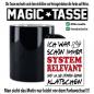 Preview: Magic Sprüche Tasse Männer Systemrelevant