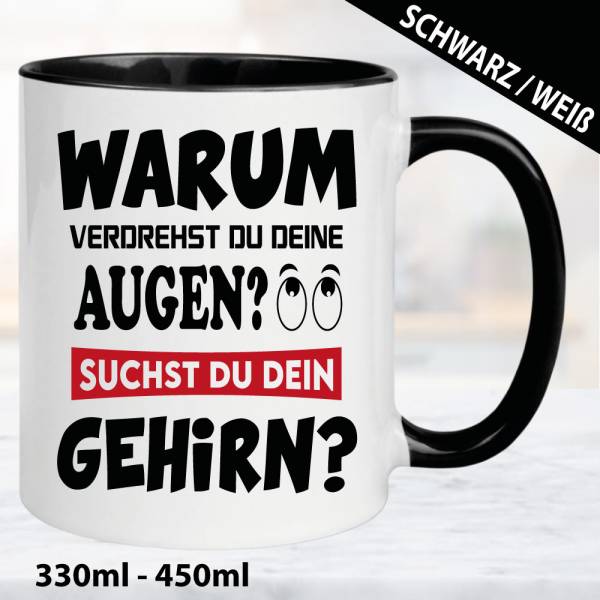Sprüche-Tasse-Warum-verdrehst-du-deine-Augen?-Suchst-du-dein-Gehirn?