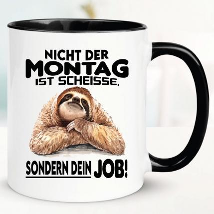 Tasse Nicht der Montag ist Scheisse, sondern dein Job