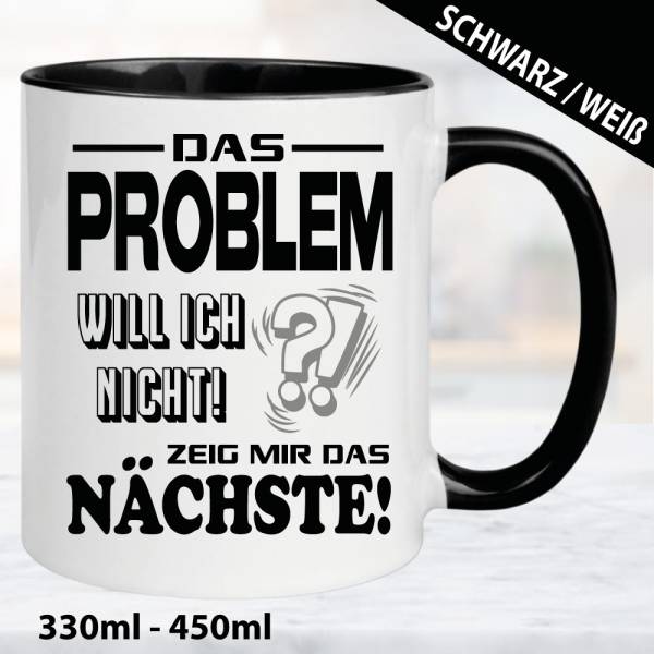 Sprüche-Tasse-Das-Problem-will-ich-nicht.-Zeig-mir-das-nächste.