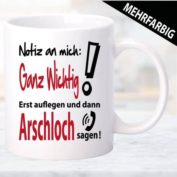 Tasse-Frau-Ganz-wichtig-Erst-auflegen-dann-Arschloch-sagen