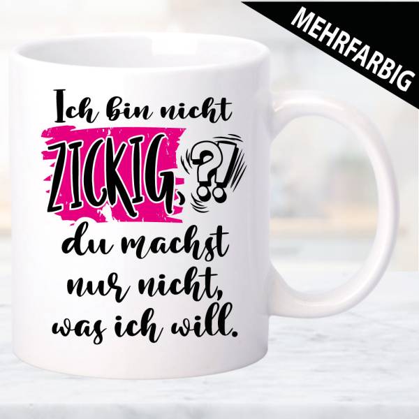 Tasse-Frau-Ich-bin-nicht-zickig-du-musst-nur-machen-was-ich-will