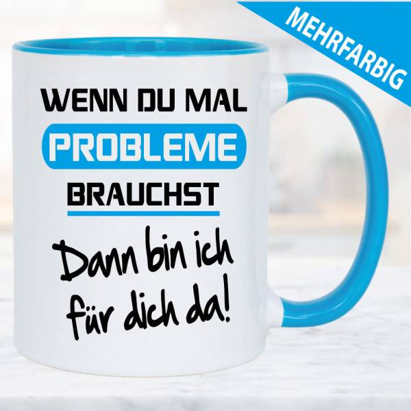 Tasse-Frau-Wenn-du-Probleme-brauchst-melde-dich