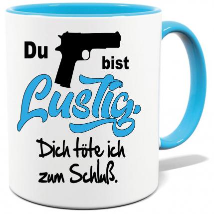 Hellblaue Sprüche Tasse Männer Du bist lustig. Dich erschiesse ich zum Schluss