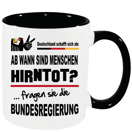 Hirntot. Tasse zur Scheiss Politik in Deutschland.