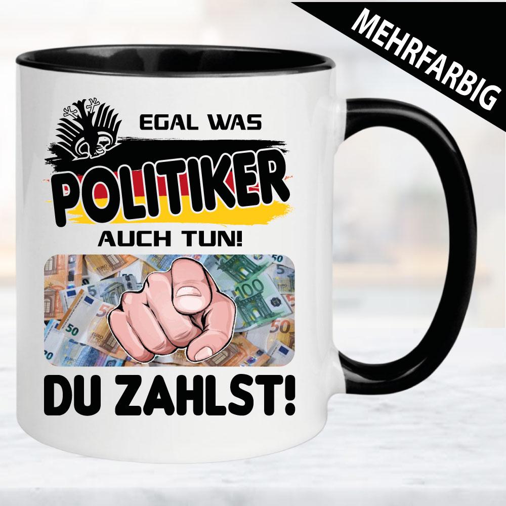 Egal was wir tun. Ihr zahlt immer. Tasse Politik.