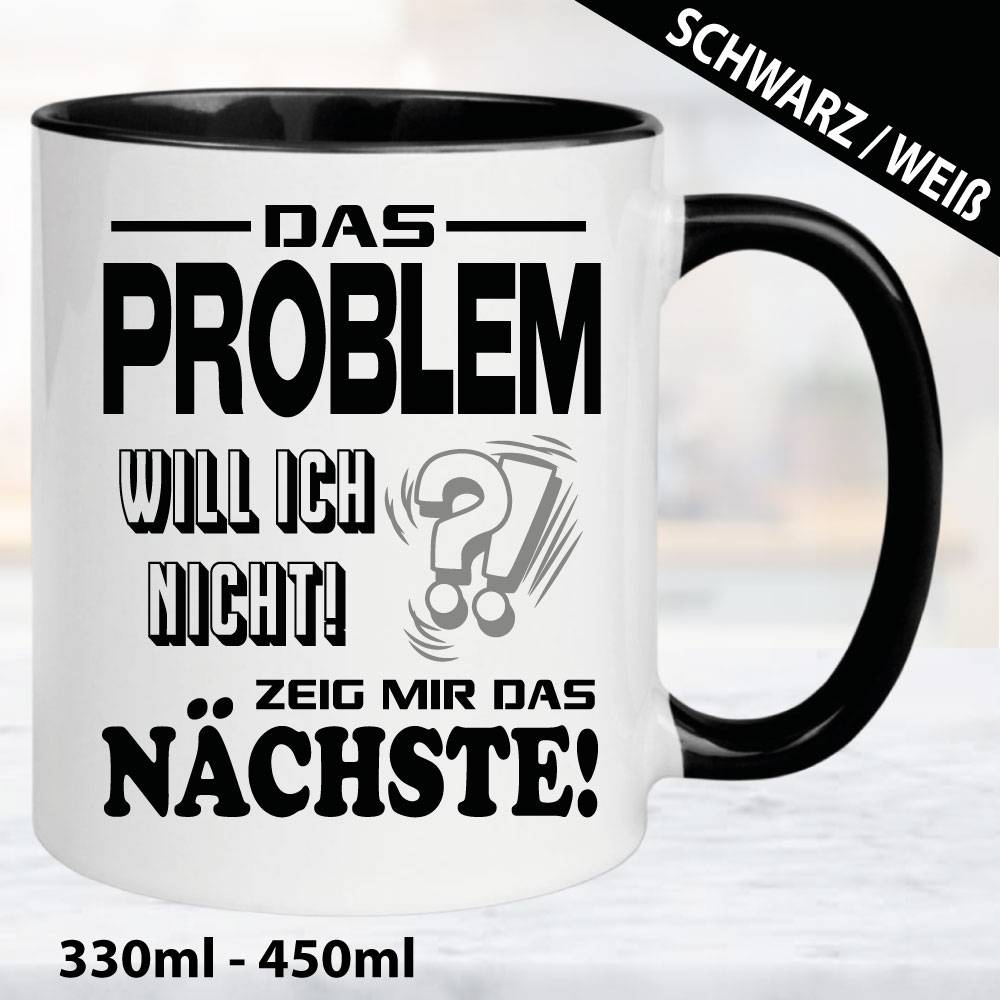 Sprüche-Tasse-Das-Problem-will-ich-nicht.-Zeig-mir-das-nächste.