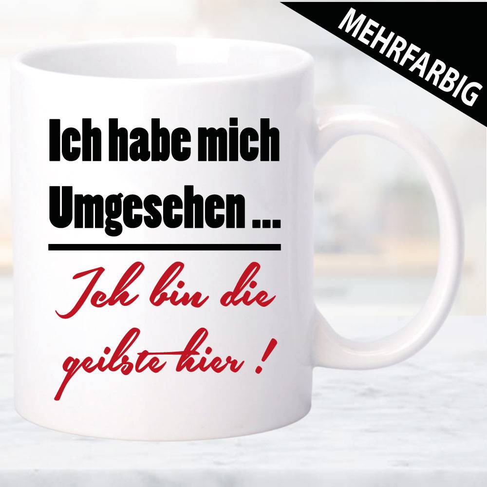 Tasse-Frau-Ich-hab-mich-umgesehen-Ich-bin-die-geilste-hier