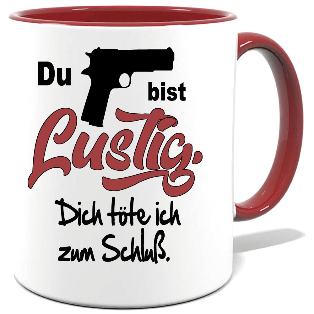 Maroone Sprüche Tasse Männer Du bist lustig. Dich erschiesse ich zum Schluss