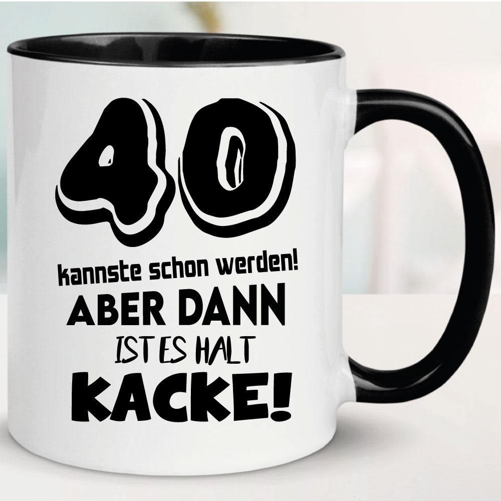 Tasse zum 40. Geburtstag Ist es Kacke