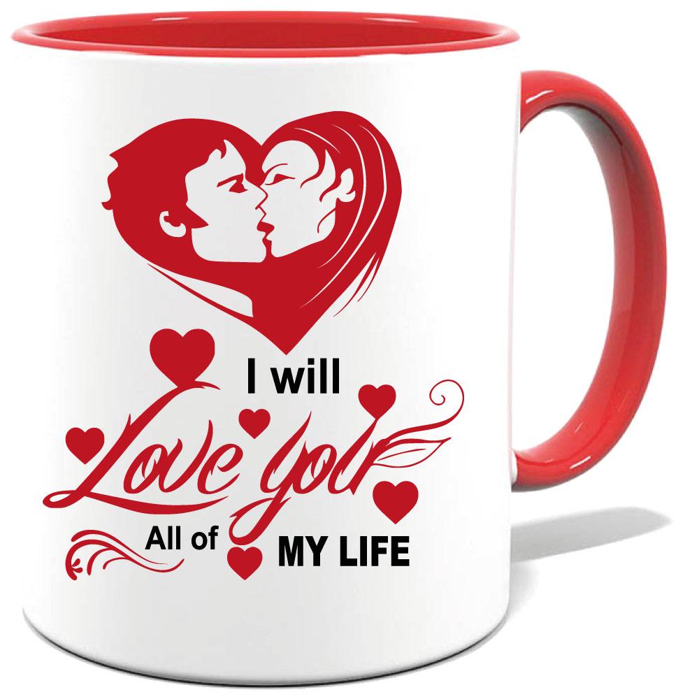 Tasse bedruckt mit I will Love you all of my Life